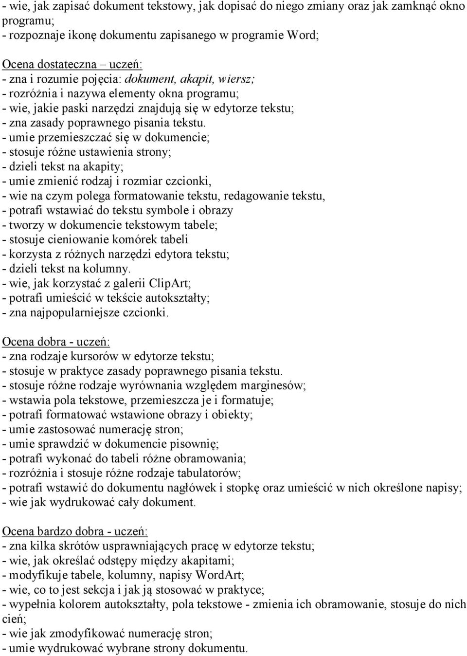 - umie przemieszczać się w dokumencie; - stosuje różne ustawienia strony; - dzieli tekst na akapity; - umie zmienić rodzaj i rozmiar czcionki, - wie na czym polega formatowanie tekstu, redagowanie