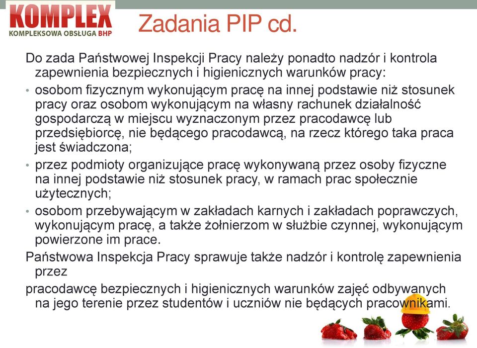 oraz osobom wykonującym na własny rachunek działalność gospodarczą w miejscu wyznaczonym przez pracodawcę lub przedsiębiorcę, nie będącego pracodawcą, na rzecz którego taka praca jest świadczona;