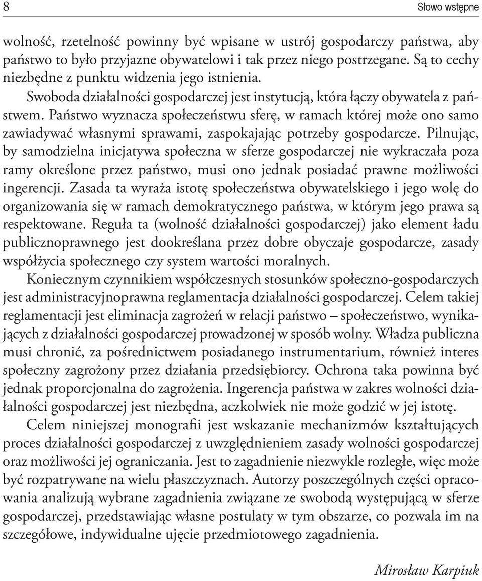 Państwo wyznacza społeczeństwu sferę, w ramach której może ono samo zawiadywać własnymi sprawami, zaspokajając potrzeby gospodarcze.