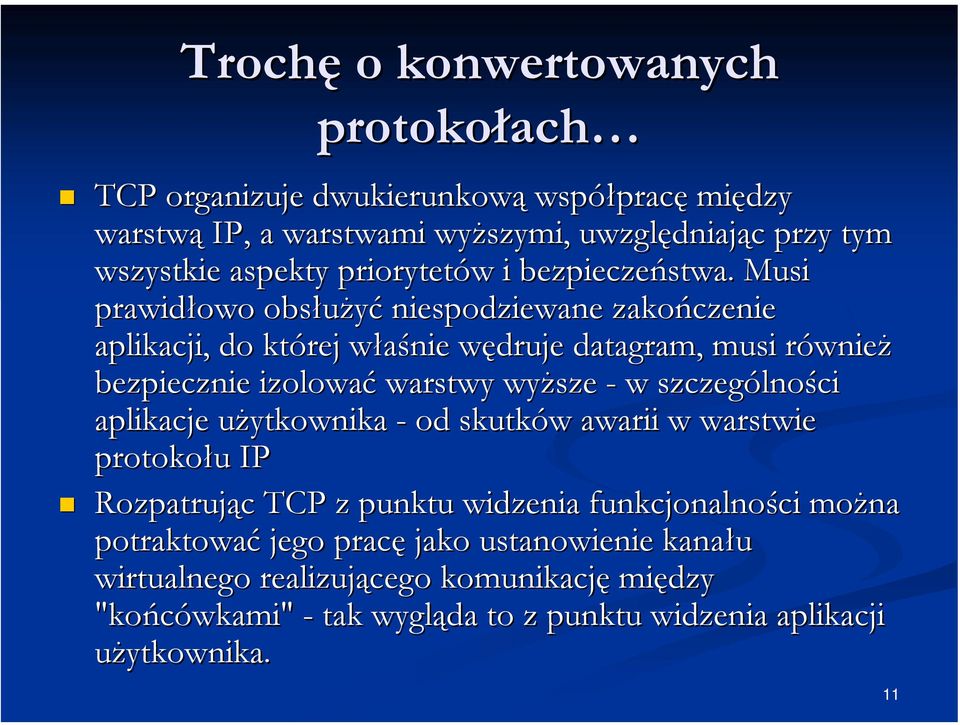 Musi prawidłowo obsłużyć niespodziewane zakończenie aplikacji, do której właśnie wędruje datagram, musi również bezpiecznie izolować warstwy wyższe - w