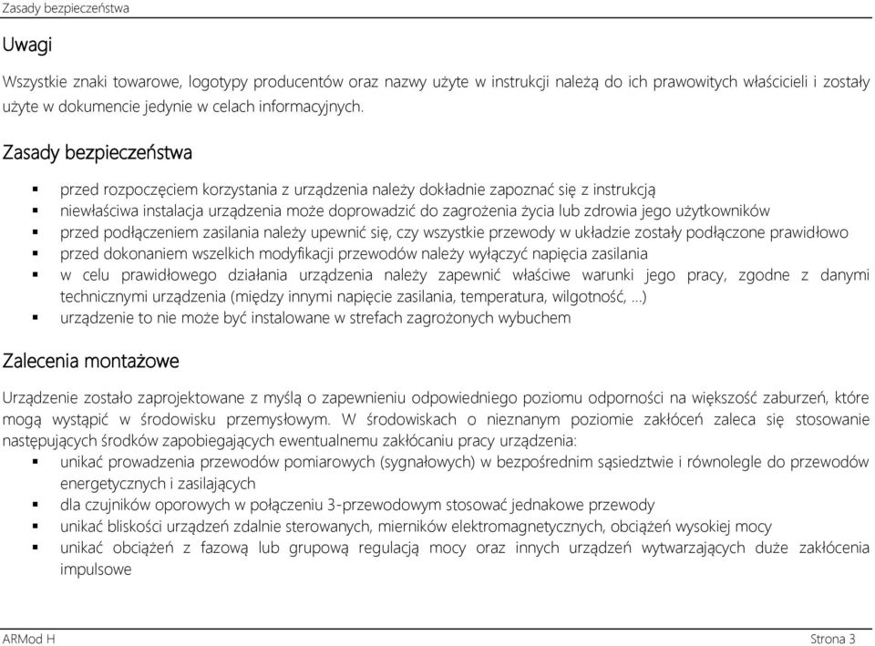 Zasady bezpieczeństwa przed rozpoczęciem korzystania z urządzenia należy dokładnie zapoznać się z instrukcją niewłaściwa instalacja urządzenia może doprowadzić do zagrożenia życia lub zdrowia jego