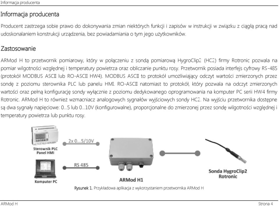 Zastosowanie ARMod H to przetwornik pomiarowy, który w połączeniu z sondą pomiarową HygroClip2 (HC2) firmy Rotronic pozwala na pomiar wilgotności względnej i temperatury powietrza oraz obliczanie