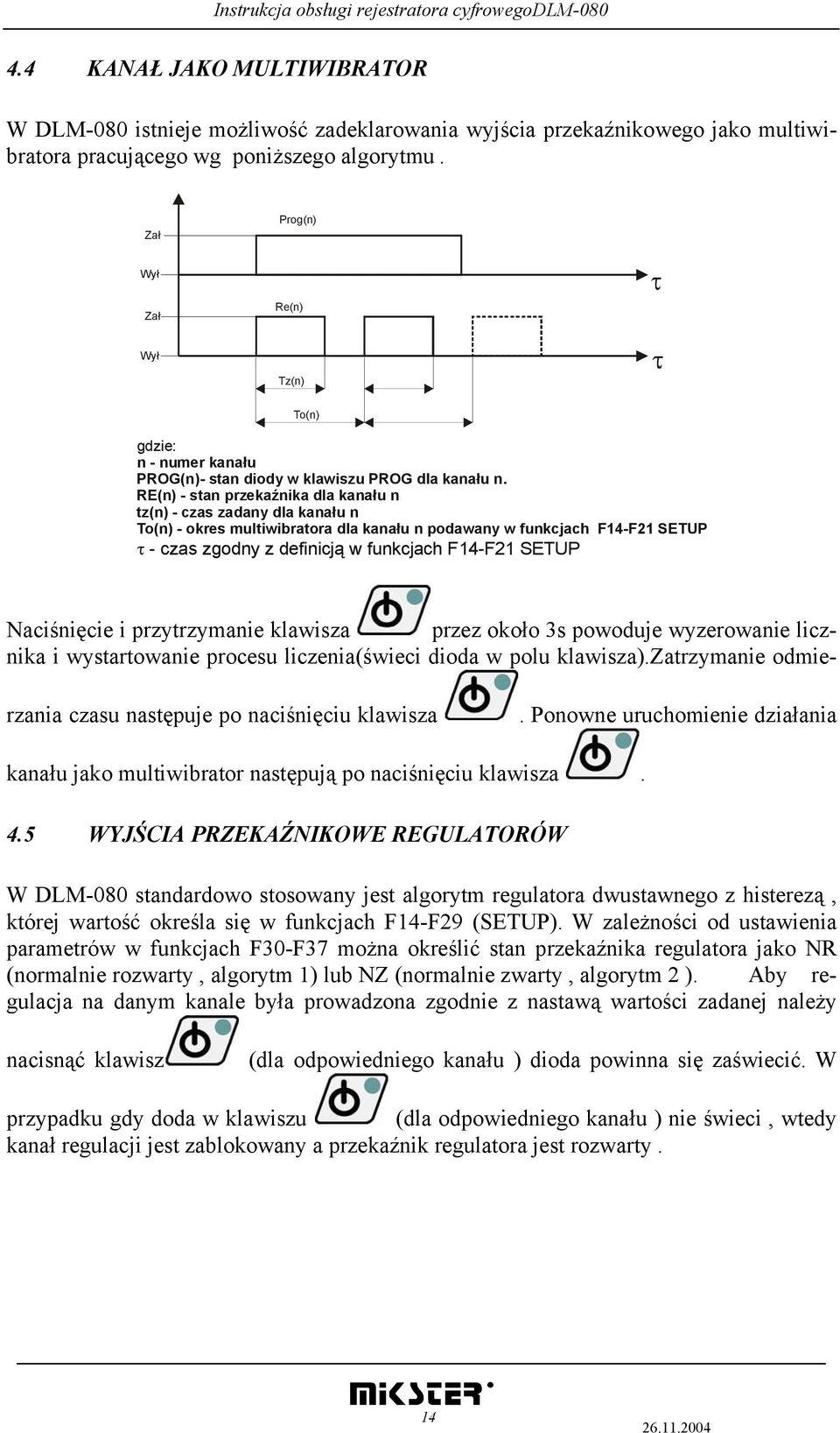 RE(n) - stan przekaźnika dla kanału n tz(n) - czas zadany dla kanału n To(n) - okres multiwibratora dla kanału n podawany w funkcjach F14-F21 SETUP τ - czas zgodny z definicją w funkcjach F14-F21