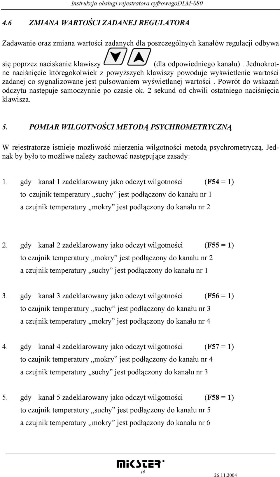 Powrót do wskazań odczytu następuje samoczynnie po czasie ok. 2 sekund od chwili ostatniego naciśnięcia klawisza. 5.