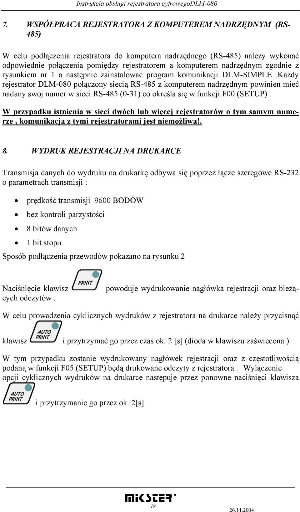 Każdy rejestrator DLM-080 połączony siecią RS-485 z komputerem nadrzędnym powinien mieć nadany swój numer w sieci RS-485 (0-31) co określa się w funkcji F00 (SETUP).