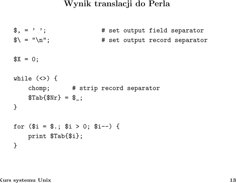 while (<>) { chomp; # strip record separator $Tab{$Nr} = $_;