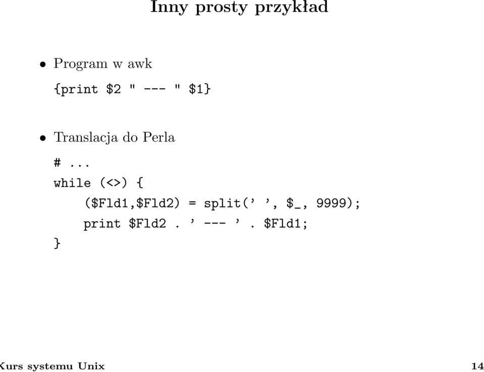 .. while (<>) { ($Fld1,$Fld2) = split(, $_,