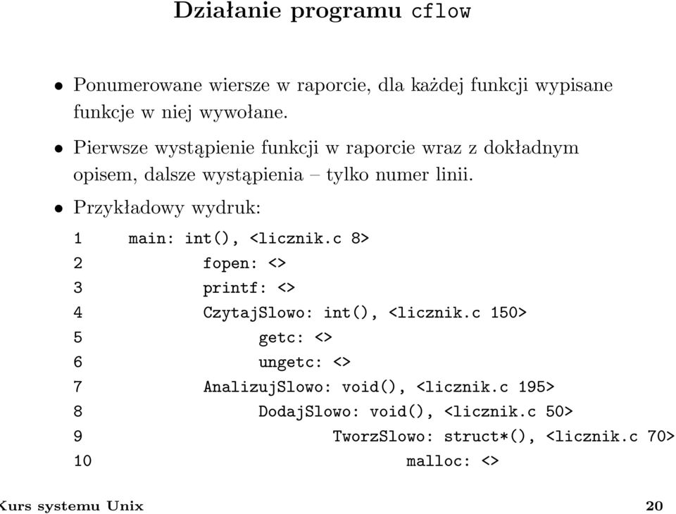 Przykładowy wydruk: 1 main: int(), <licznik.c 8> 2 fopen: <> 3 printf: <> 4 CzytajSlowo: int(), <licznik.