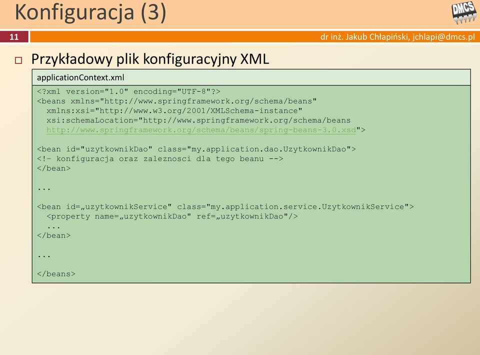 springframework.org/schema/beans/spring-beans-3.0.xsd"> <bean id="uzytkownikdao" class="my.application.dao.uzytkownikdao"> <!