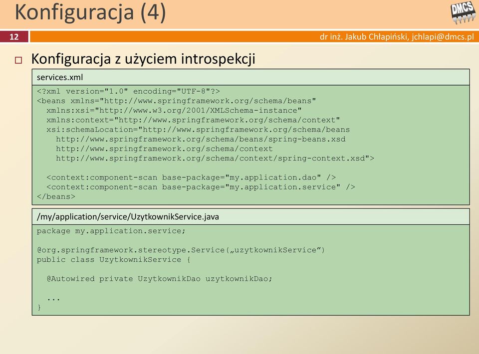 xsd http://www.springframework.org/schema/context http://www.springframework.org/schema/context/spring-context.xsd"> <context:component-scan base-package="my.application.