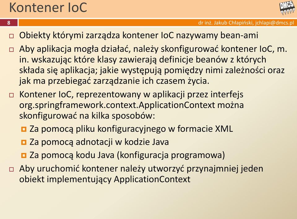 życia. Kontener IoC, reprezentowany w aplikacji przez interfejs org.springframework.context.