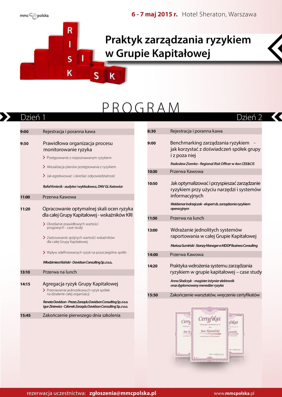 wskaźników KRI Określanie prawidłowych wartości progowych - case study Zastosowanie spójnych wartośći wskaźników dla całej Grupy Kapitałowej Wpływ zdefiniowanych ryzyk na poszczególne spółki