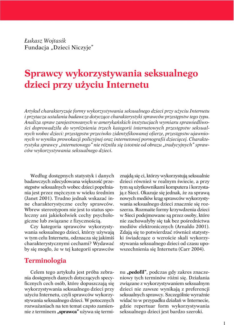 Analiza spraw zarejestrowanych w amerykańskich instytucjach wymiaru sprawiedliwości doprowadziła do wyróżnienia trzech kategorii internetowych przestępstw seksualnych wobec dzieci: przestępstw