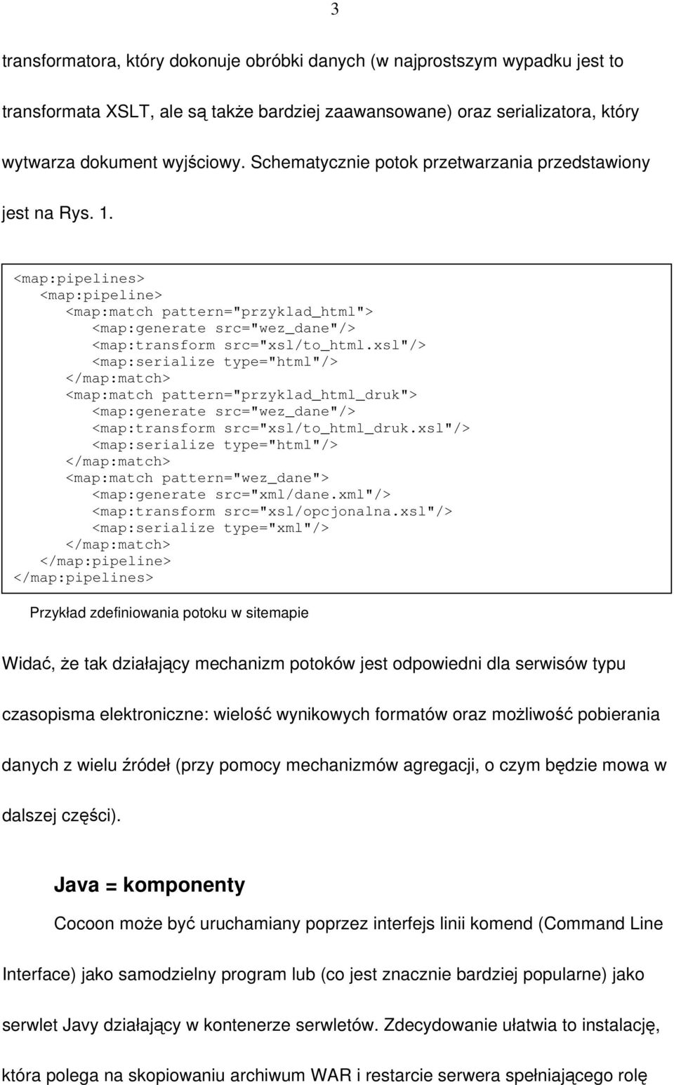 xsl"/> <map:serialize type="html"/> </map:match> <map:match pattern="przyklad_html_druk"> <map:generate src="wez_dane"/> <map:transform src="xsl/to_html_druk.