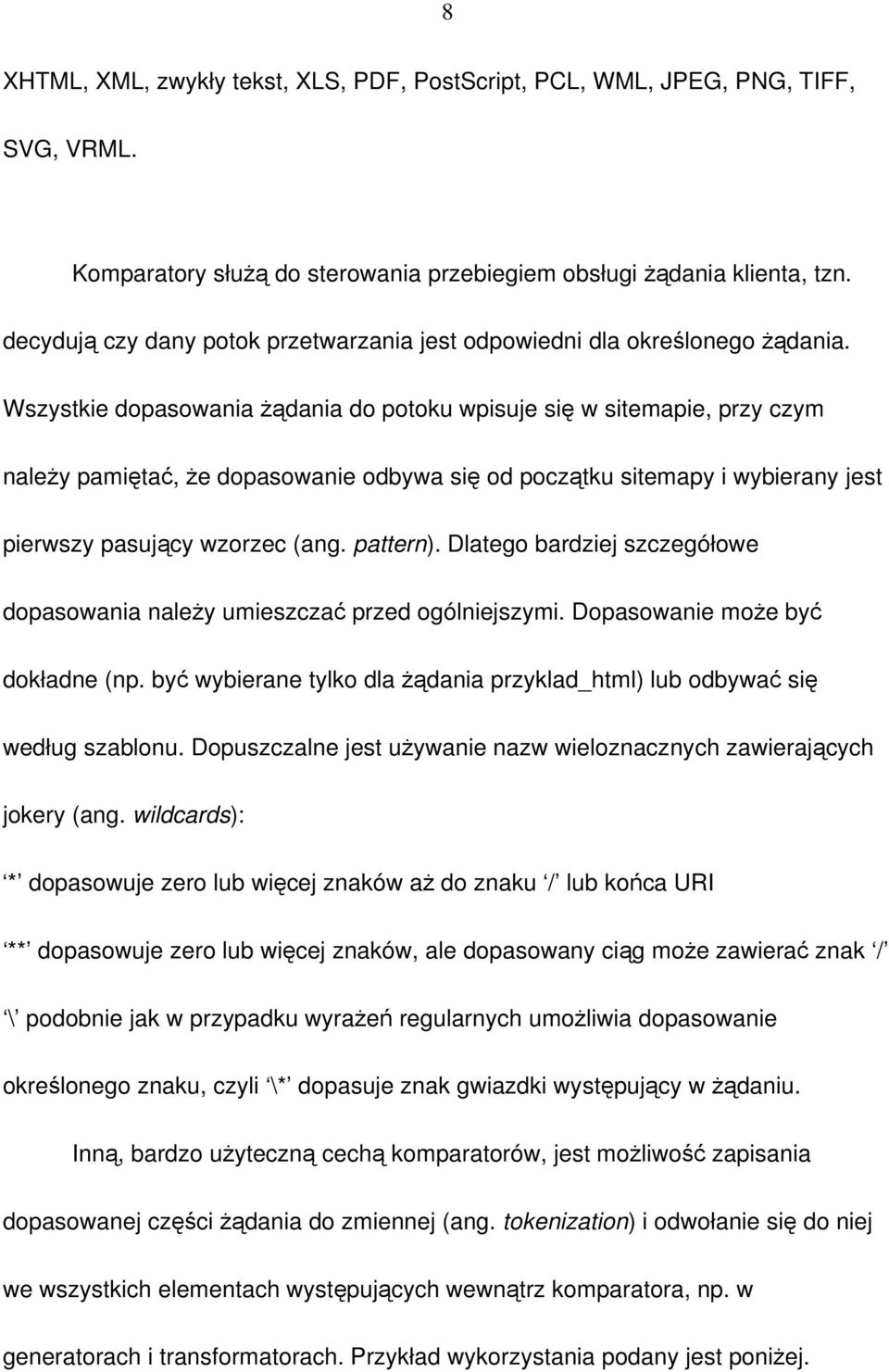 Wszystkie dopasowania żądania do potoku wpisuje się w sitemapie, przy czym należy pamiętać, że dopasowanie odbywa się od początku sitemapy i wybierany jest pierwszy pasujący wzorzec (ang. pattern).