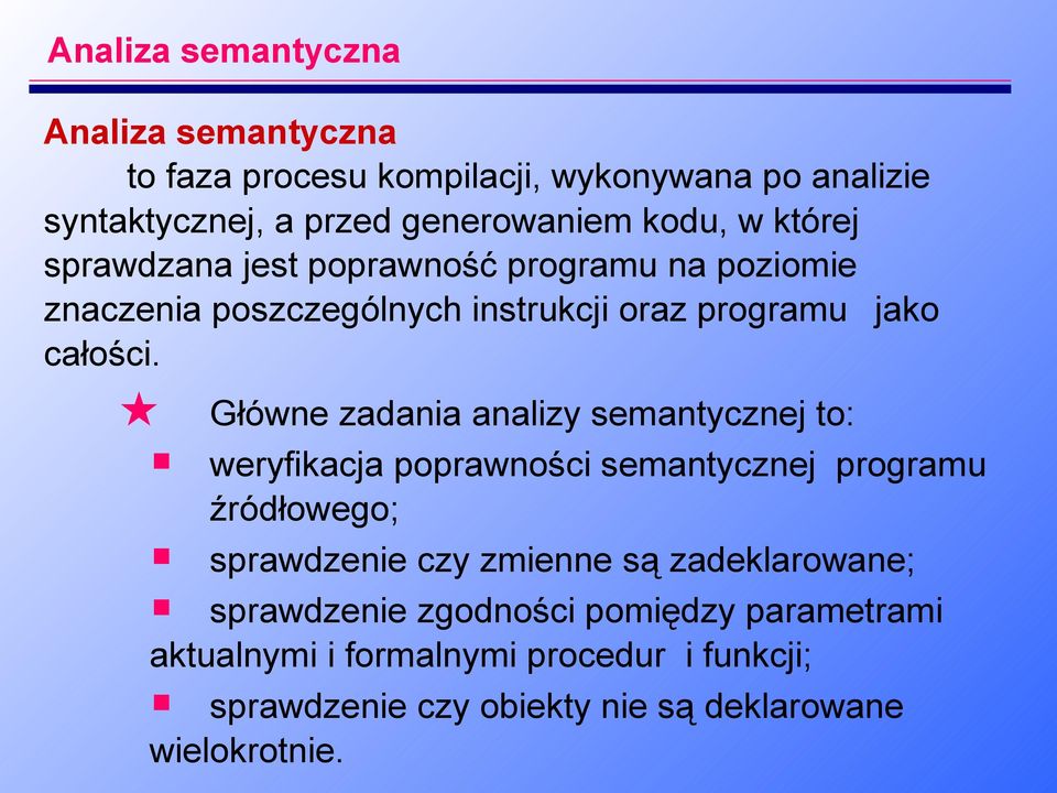 Główne zadania analizy semantycznej to: weryfikacja poprawności semantycznej programu źródłowego; sprawdzenie czy zmienne są