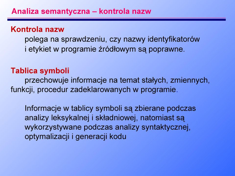 Tablica symboli przechowuje informacje na temat stałych, zmiennych, funkcji, procedur zadeklarowanych w