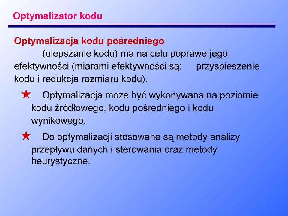 Optymalizacja może być wykonywana na poziomie kodu źródłowego, kodu pośredniego i kodu