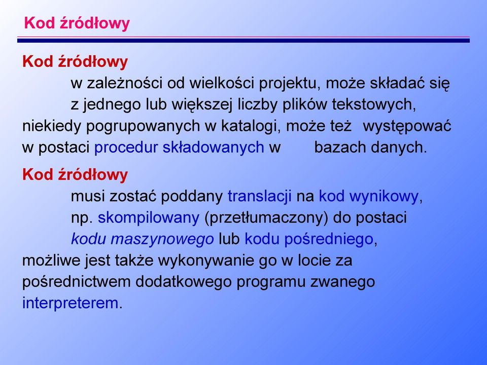 Kod źródłowy musi zostać poddany translacji na kod wynikowy, np.