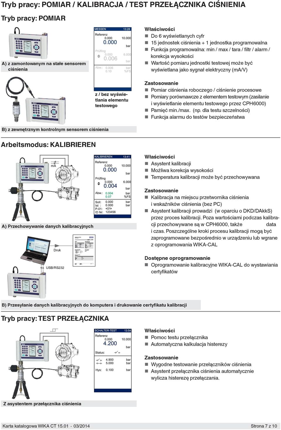 elementu testowego Zastosowanie Pomiar ciśnienia roboczego / ciśnienie procesowe Pomiary porównawcze z elementem testowym (zasilanie i wyświetlanie elementu testowego przez CPH6000) Pamięć min./max.