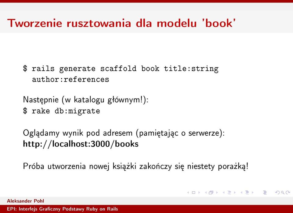 ): $ rake db:migrate Ogl damy wynik pod adresem (pami taj c o serwerze):