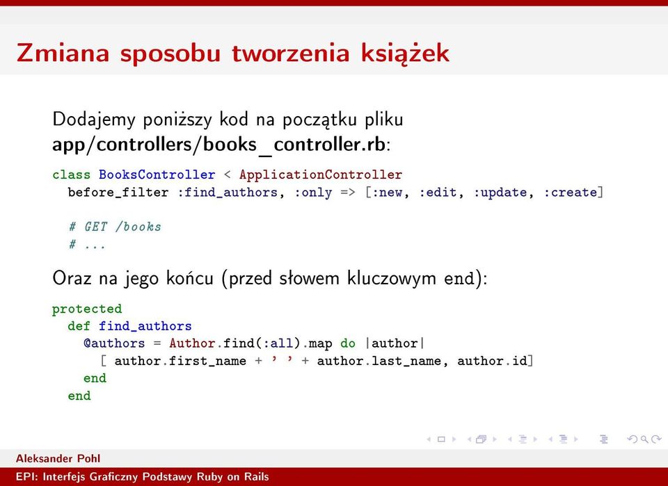 rb: class BooksController < ApplicationController before_filter :find_authors, :only => [:new, :edit,