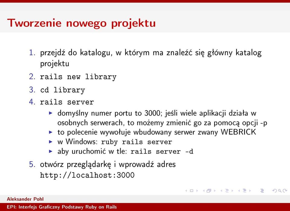 rails server domy±lny numer portu to 3000; je±li wiele aplikacji dziaªa w osobnych serwerach, to mo»emy zmieni