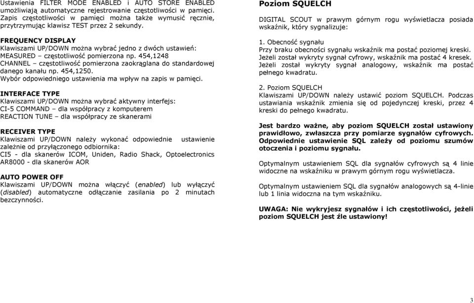 FREQUENCY DISPLAY Klawiszami UP/DOWN można wybrać jedno z dwóch ustawień: MEASURED częstotliwość pomierzona np. 454,1248 CHANNEL częstotliwość pomierzona zaokrąglana do standardowej danego kanału np.