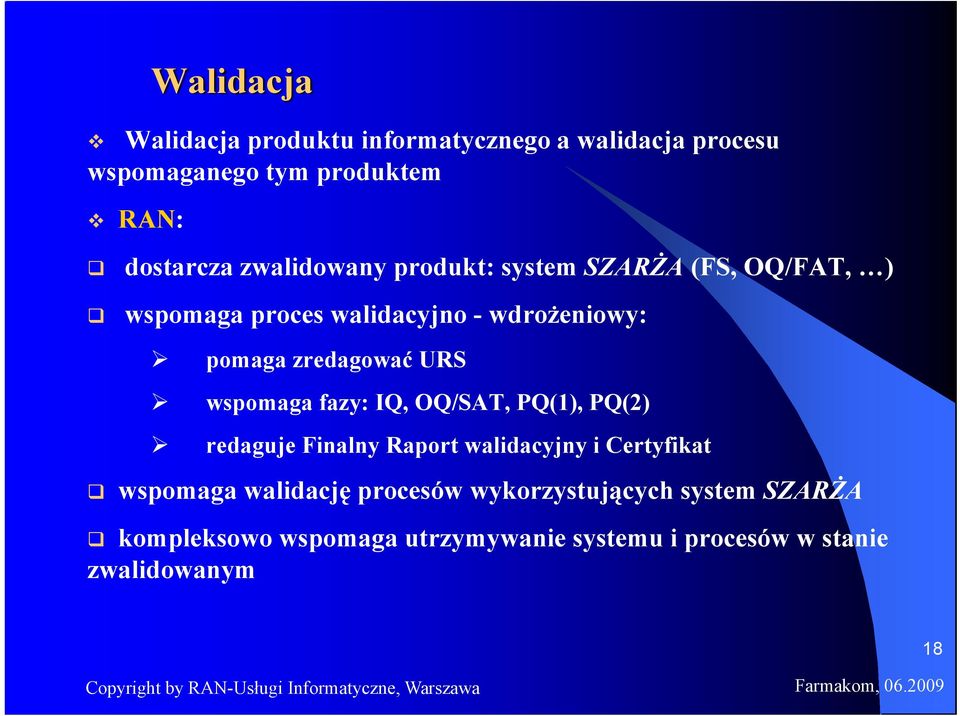 URS wspomaga fazy: IQ, OQ/SAT, PQ(1), PQ(2) redaguje Finalny Raport walidacyjny i Certyfikat wspomaga walidację