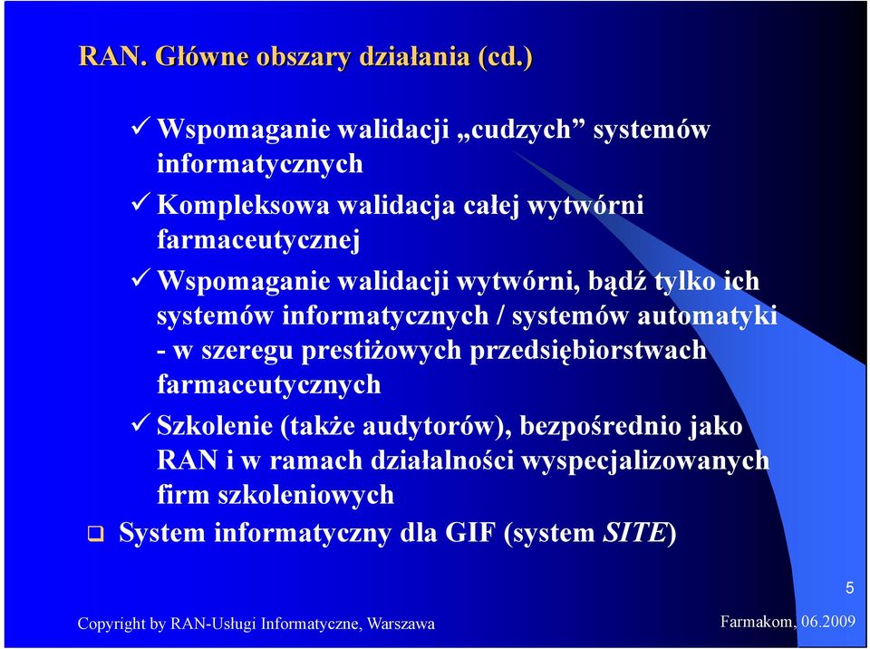 Wspomaganie walidacji wytwórni, bądź tylko ich systemów informatycznych / systemów automatyki - w szeregu