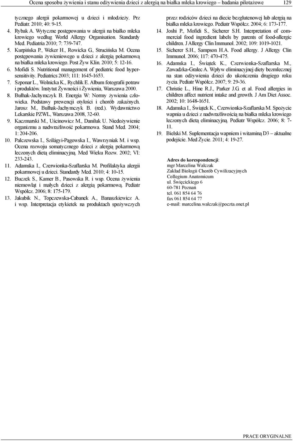 Ocena postępowania żywieniowego u z alergią pokarmową na białka mleka krowiego. Post Żyw Klin. 2010; 5: 12-16. 6. Mofidi S. Nutritional management of pediatric food hypersensitivity.