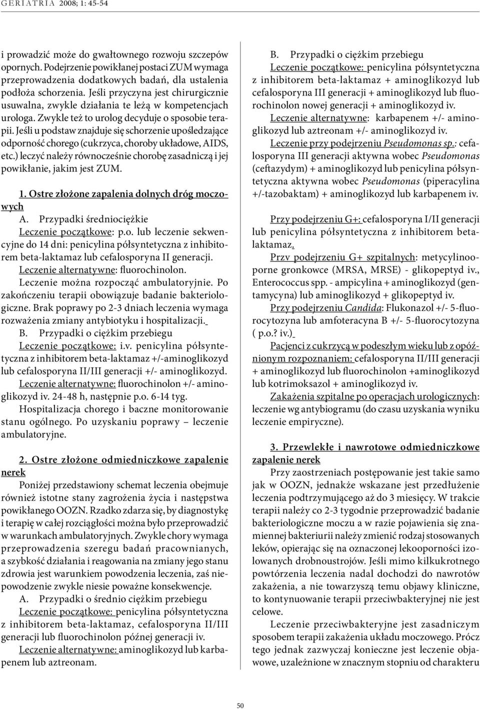 Jeśli u podstaw znajduje się schorzenie upośledzające odporność chorego (cukrzyca, choroby układowe, AIDS, etc.) leczyć należy równocześnie chorobę zasadniczą i jej powikłanie, jakim jest ZUM. 1.