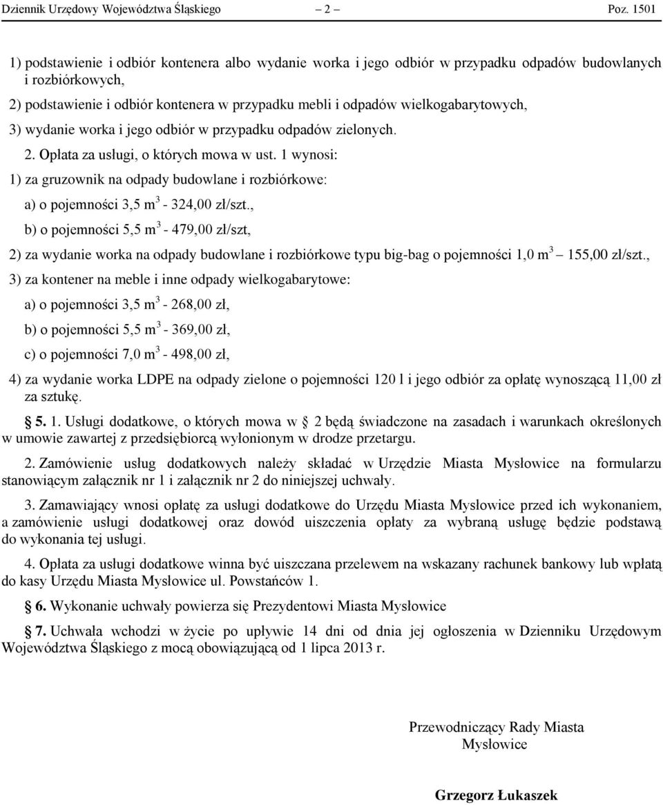 wielkogabarytowych, 3) wydanie worka i jego odbiór w przypadku odpadów zielonych. 2. Opłata za usługi, o których mowa w ust.