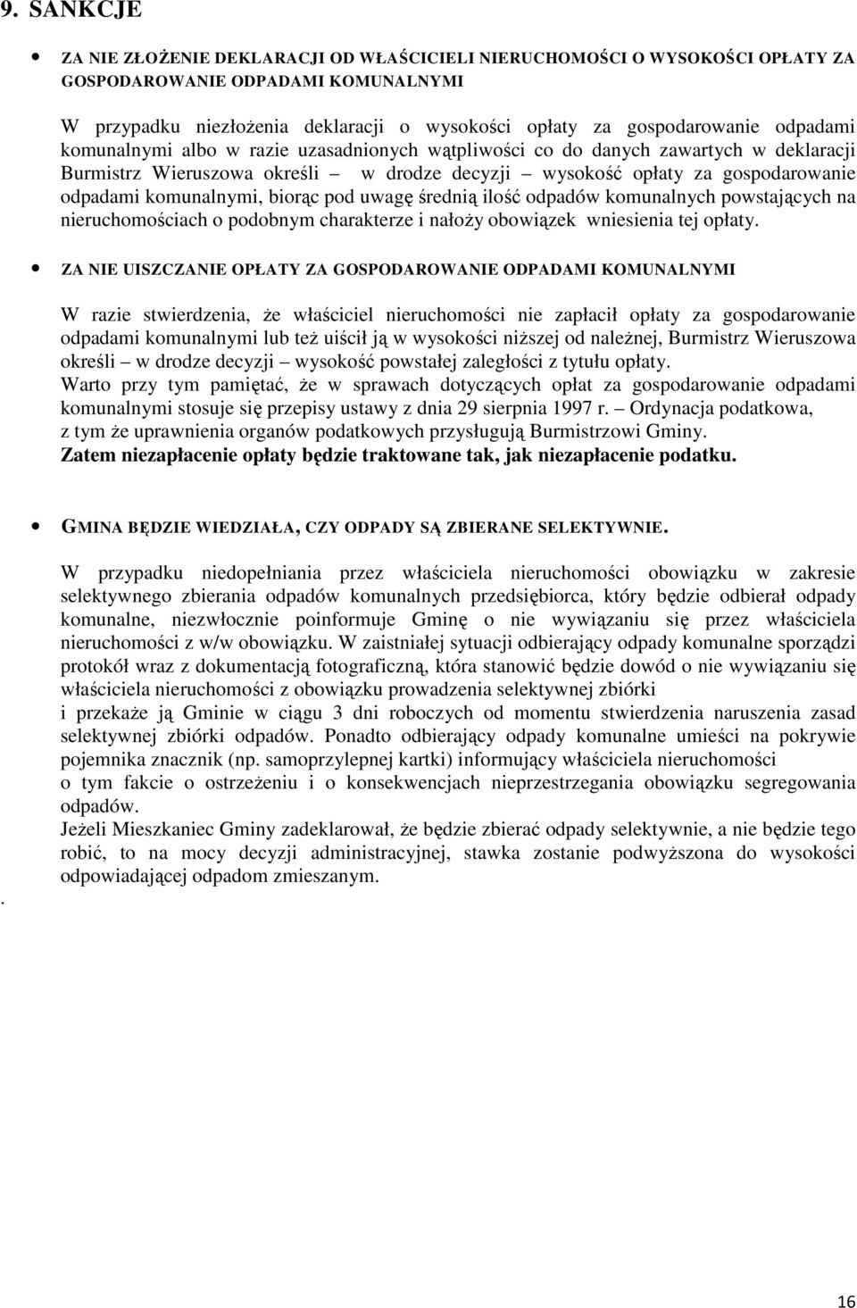 biorąc pod uwagę średnią ilość odpadów komunalnych powstających na nieruchomościach o podobnym charakterze i nałoży obowiązek wniesienia tej opłaty.