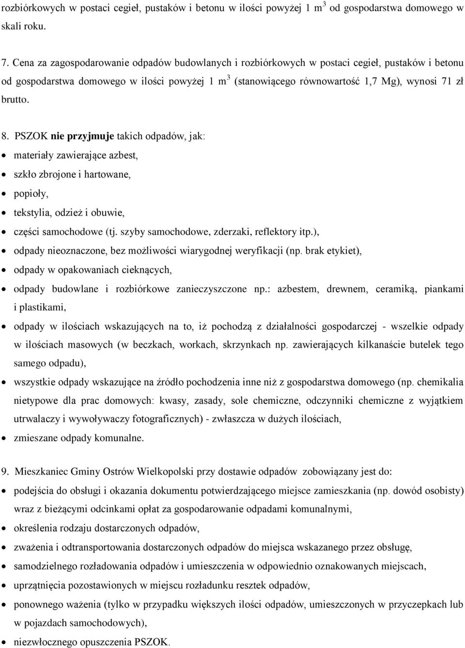 brutto. 8. PSZOK nie przyjmuje takich odpadów, jak: materiały zawierające azbest, szkło zbrojone i hartowane, popioły, tekstylia, odzież i obuwie, części samochodowe (tj.