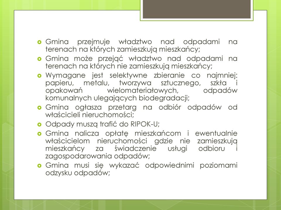 biodegradacji; Gmina ogłasza przetarg na odbiór odpadów od właścicieli nieruchomości; Odpady muszą trafić do RIPOK-U; Gmina nalicza opłatę mieszkańcom i ewentualnie