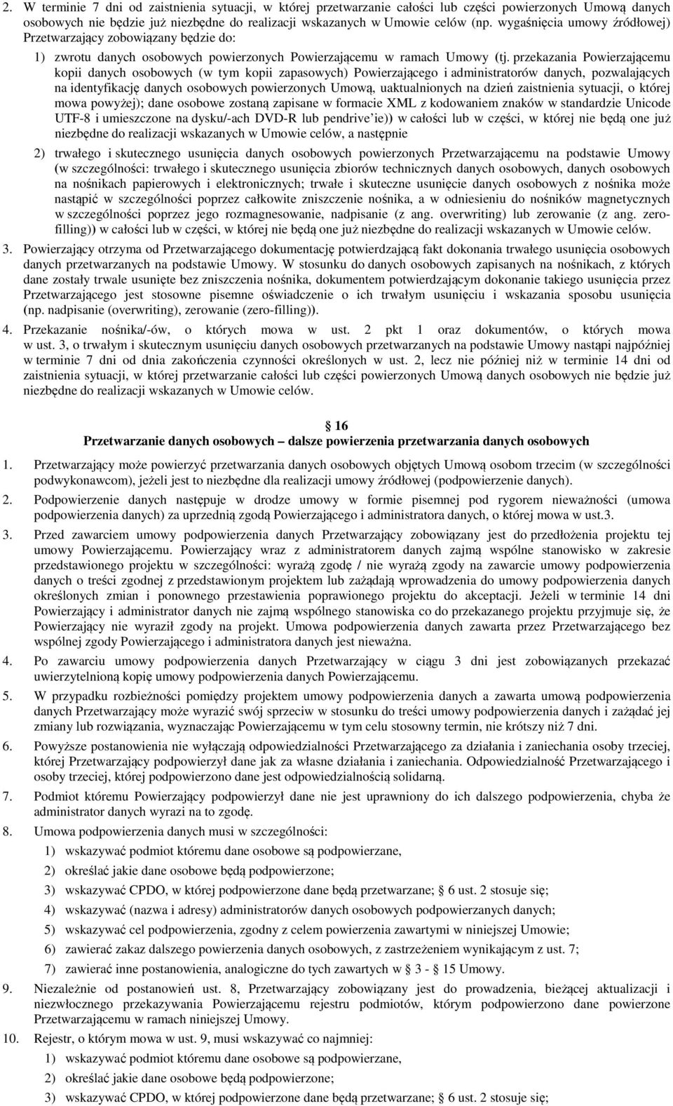 przekazania Powierzającemu kopii danych osobowych (w tym kopii zapasowych) Powierzającego i administratorów danych, pozwalających na identyfikację danych osobowych powierzonych Umową, uaktualnionych