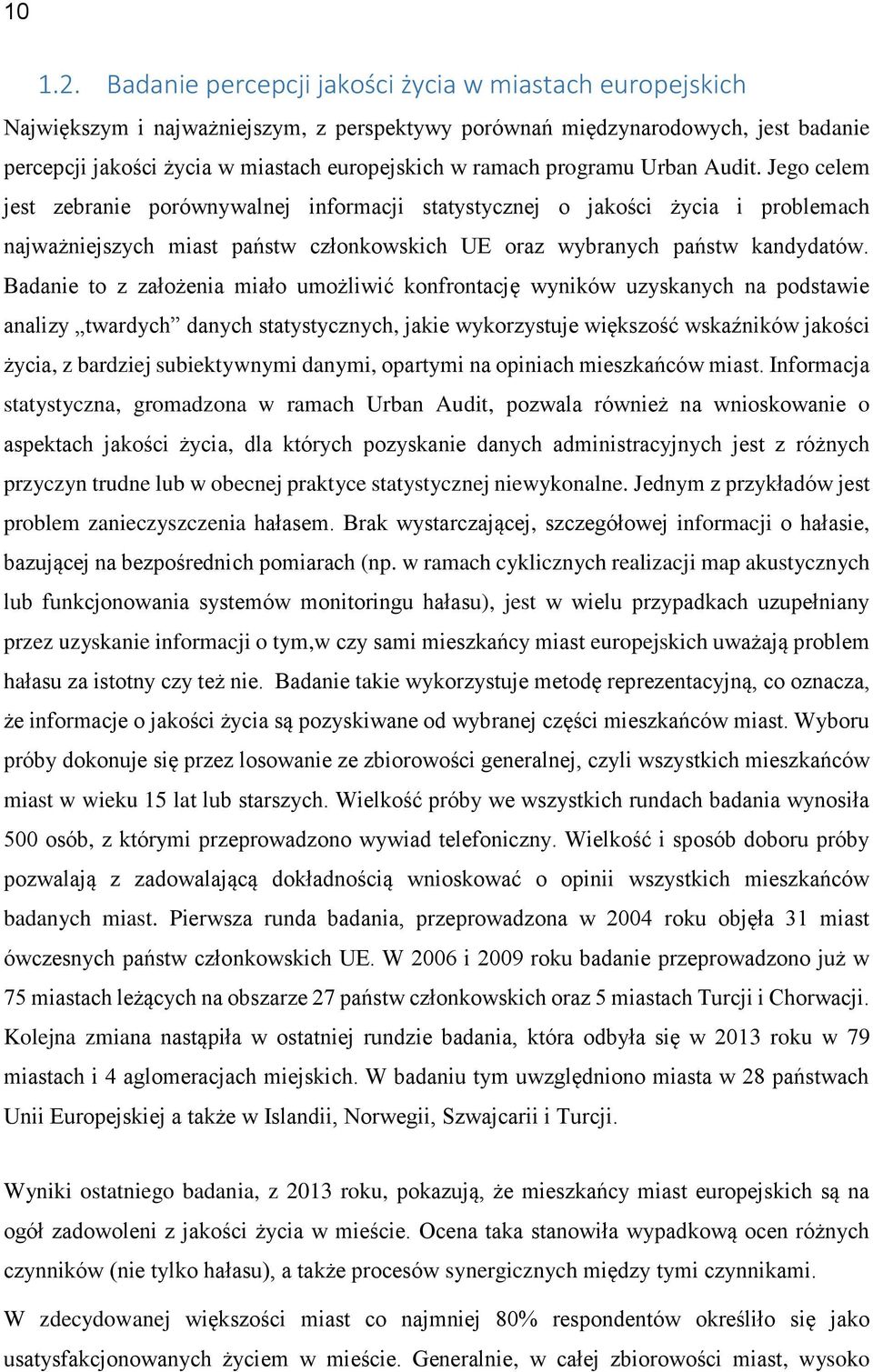 programu Urban Audit. Jego celem jest zebranie porównywalnej informacji statystycznej o jakości życia i problemach najważniejszych miast państw członkowskich UE oraz wybranych państw kandydatów.