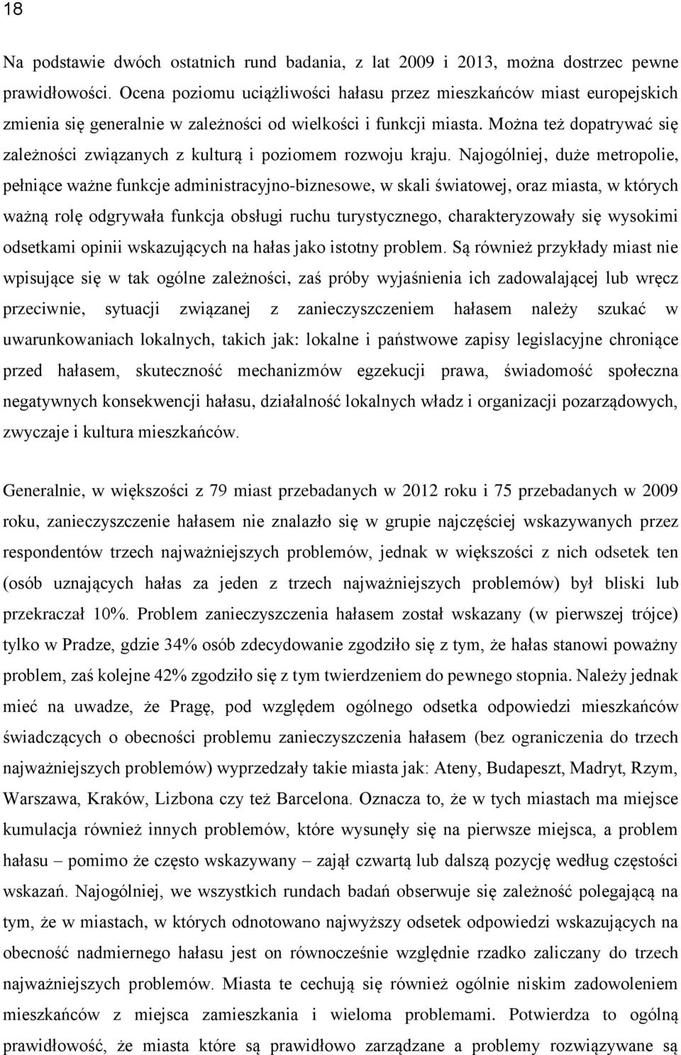 Można też dopatrywać się zależności związanych z kulturą i poziomem rozwoju kraju.