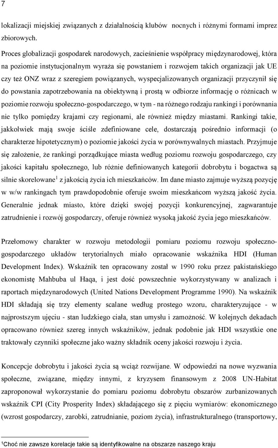 szeregiem powiązanych, wyspecjalizowanych organizacji przyczynił się do powstania zapotrzebowania na obiektywną i prostą w odbiorze informację o różnicach w poziomie rozwoju społeczno-gospodarczego,