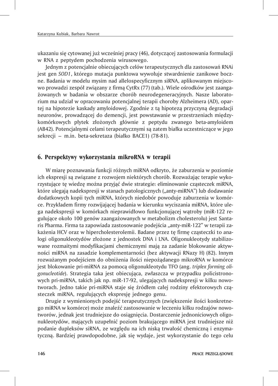 Badania w modelu mysim nad allelospecyficznym sirna, aplikowanym miejscowo prowadzi zespó³ zwi¹zany z firm¹ CytRx (77) 