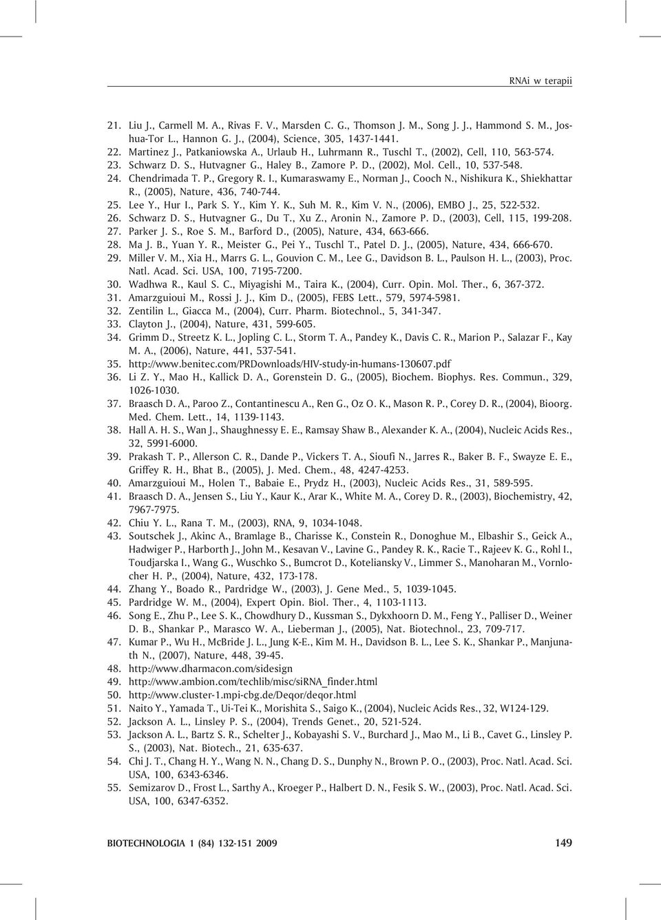 I., Kumaraswamy E., Norman J., Cooch N., Nishikura K., Shiekhattar R., (2005), Nature, 436, 740-744. 25. Lee Y., Hur I., Park S. Y., Kim Y. K., Suh M. R., Kim V. N., (2006), EMBO J., 25, 522-532. 26.