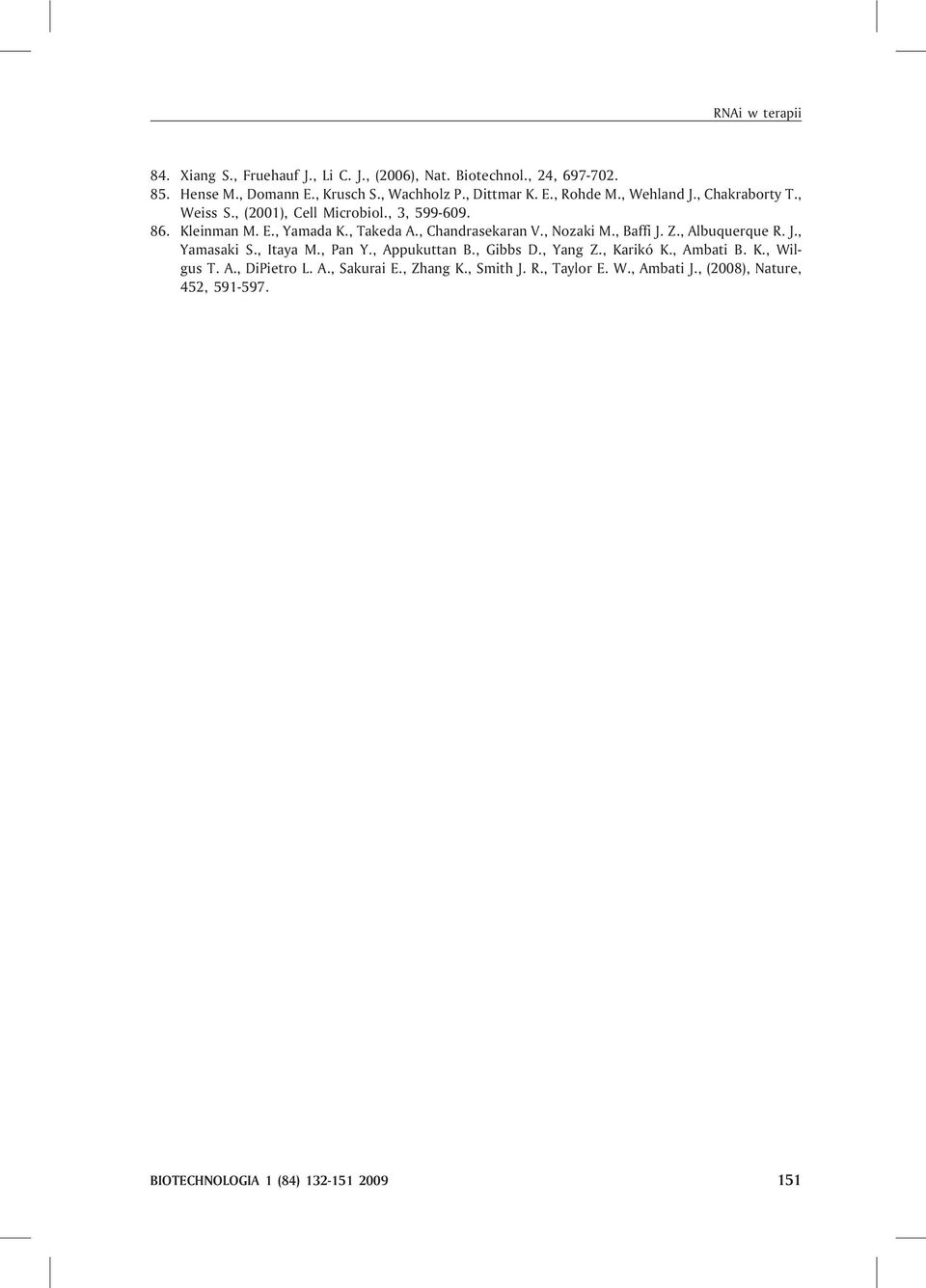 , Chandrasekaran V., Nozaki M., Baffi J. Z., Albuquerque R. J., Yamasaki S., Itaya M., Pan Y., Appukuttan B., Gibbs D., Yang Z., Karikó K.