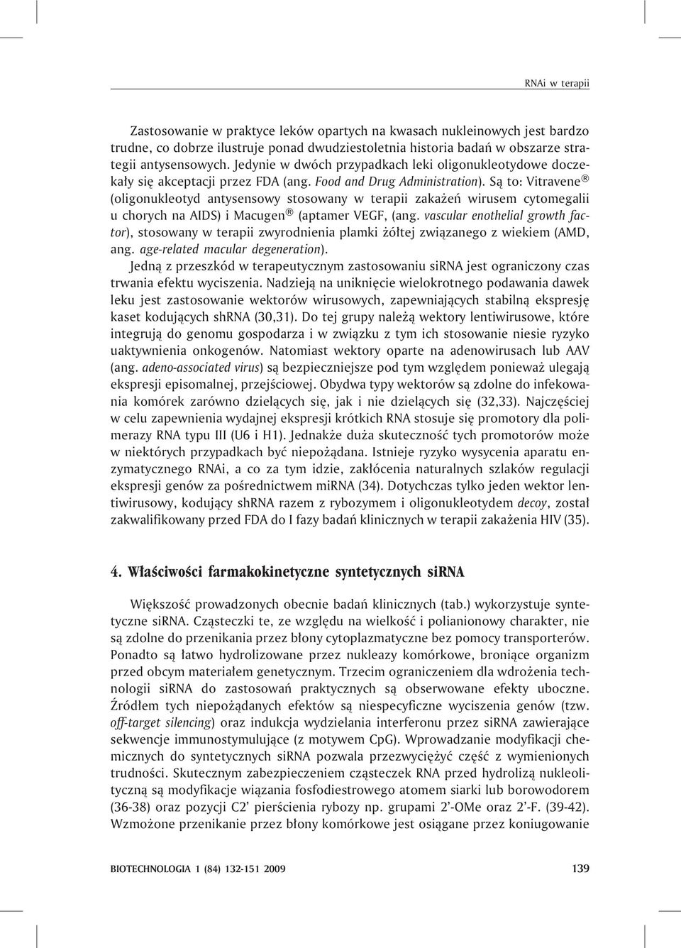 S¹ to: Vitravene (oligonukleotyd antysensowy stosowany w terapii zaka eñ wirusem cytomegalii u chorych na AIDS) i Macugen (aptamer VEGF, (ang.