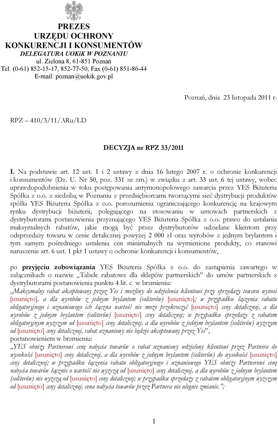 Nr 50, poz. 331 ze zm.) w związku z art. 33 ust. 6 tej ustawy, wobec uprawdopodobnienia w toku postępowania antymonopolowego zawarcia przez YES Biżuteria Spółka z o.o. z siedzibą w Poznaniu z przedsiębiorcami tworzącymi sieć dystrybucji produktów spółki YES Biżuteria Spółka z o.