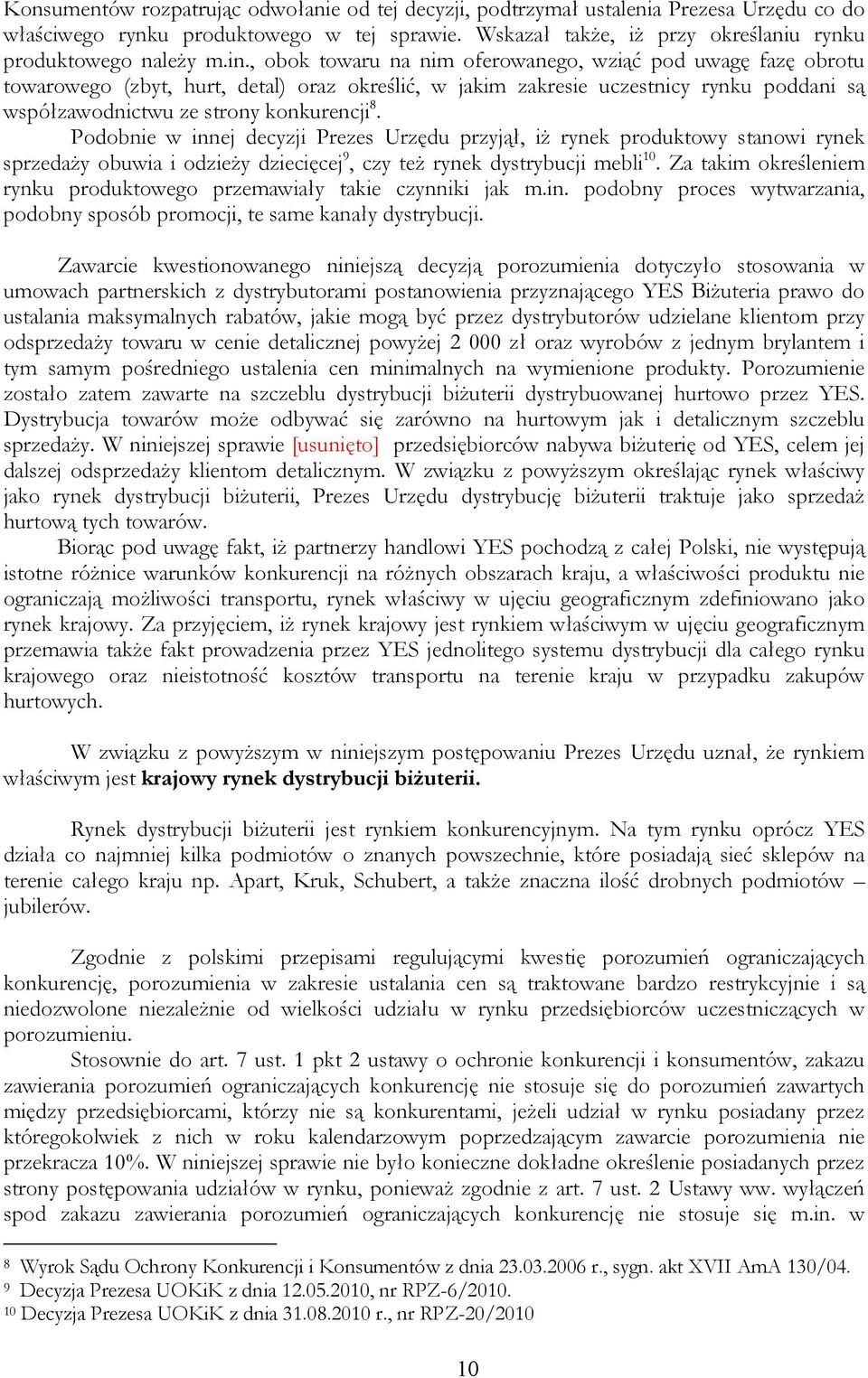 Podobnie w innej decyzji Prezes Urzędu przyjął, iż rynek produktowy stanowi rynek sprzedaży obuwia i odzieży dziecięcej 9, czy też rynek dystrybucji mebli 10.