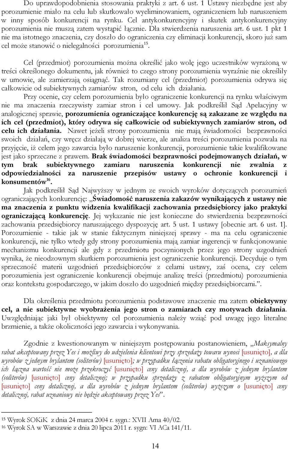 Cel antykonkurencyjny i skutek antykonkurencyjny porozumienia nie muszą zatem wystąpić łącznie. Dla stwierdzenia naruszenia art. 6 ust.