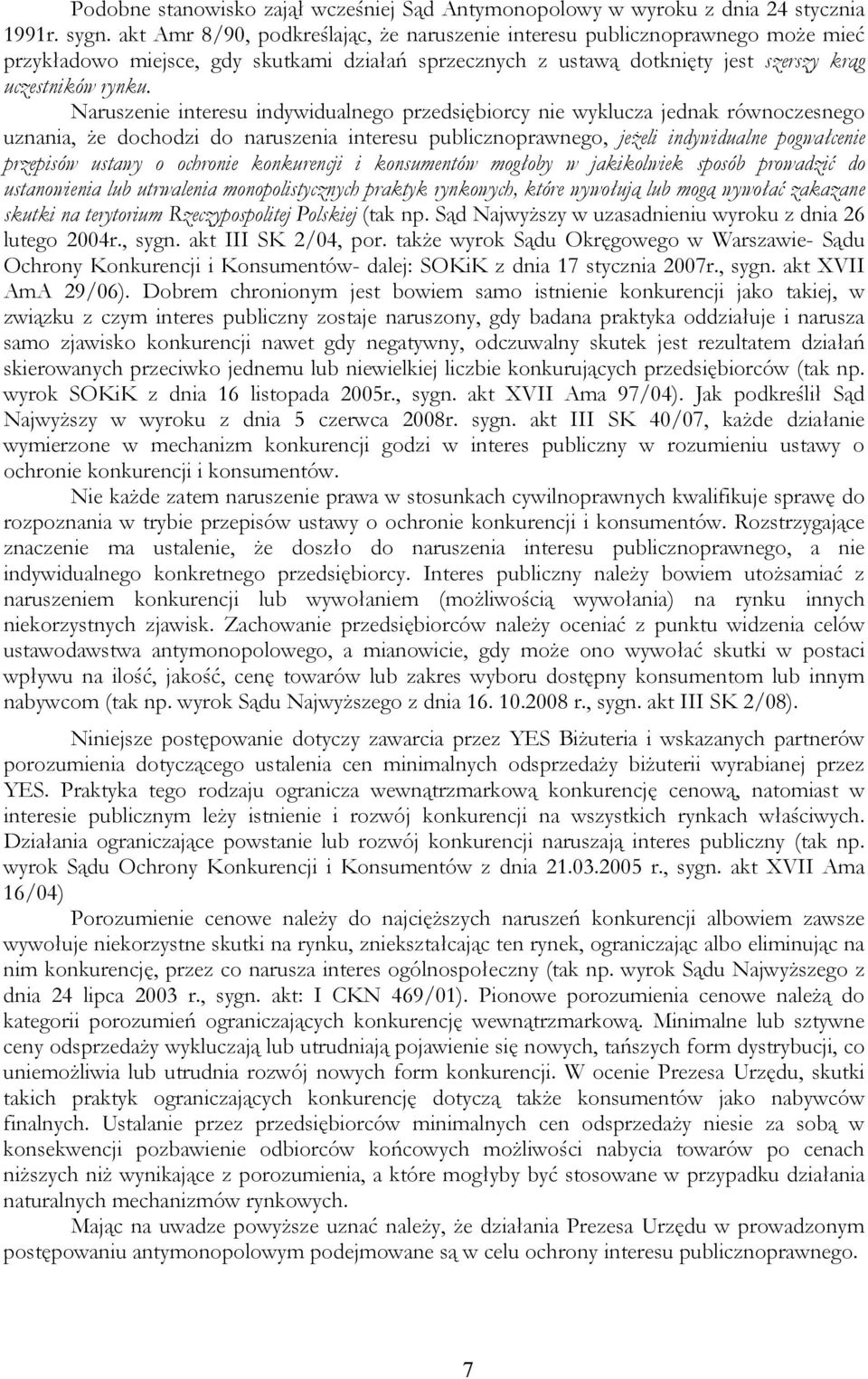 Naruszenie interesu indywidualnego przedsiębiorcy nie wyklucza jednak równoczesnego uznania, że dochodzi do naruszenia interesu publicznoprawnego, jeżeli indywidualne pogwałcenie przepisów ustawy o