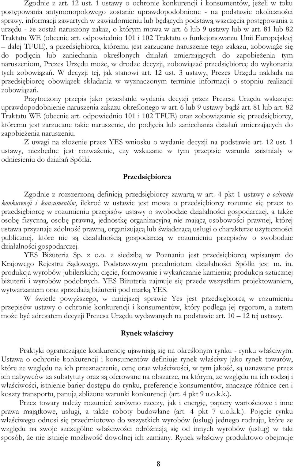 będących podstawą wszczęcia postępowania z urzędu - że został naruszony zakaz, o którym mowa w art. 6 lub 9 ustawy lub w art. 81 lub 82 Traktatu WE (obecnie art.