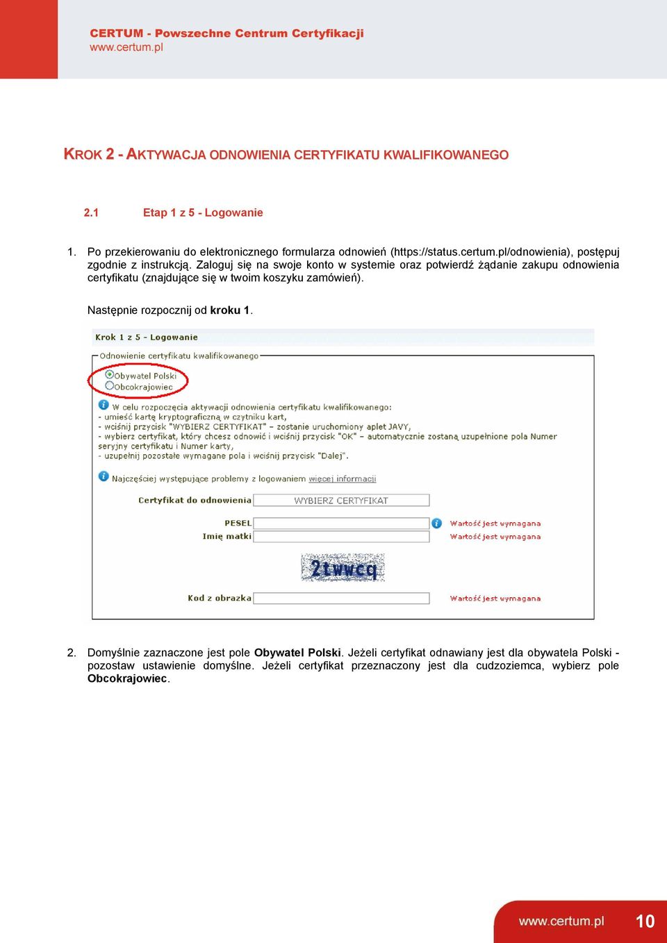 Zaloguj się na swoje konto w systemie oraz potwierdź żądanie zakupu odnowienia certyfikatu (znajdujące się w twoim koszyku zamówień).